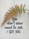 God inspirational words - You do not even need to ask. I got you. On white background of fern leaf on the wall. Believe in God. Royalty Free Stock Photo