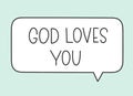 God loves you inscription. Handwritten lettering illustration. Black vector text in speech bubble. Simple outline style Royalty Free Stock Photo