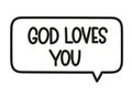 God loves you inscription. Handwritten lettering illustration. Black vector text in speech bubble. Simple outline style Royalty Free Stock Photo