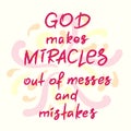 God makes miracles out of messes and mistakes -motivational quote lettering Royalty Free Stock Photo