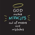 God makes miracles out of messes and mistakes Royalty Free Stock Photo