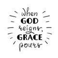When God reigns, Grace pours
