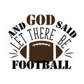 And God said, let there be football- funny text with American Football, vector grapics.