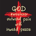 God sweetens outward pain with inward peace - motivational quote lettering Royalty Free Stock Photo