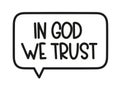 In God we trust inscription. Handwritten lettering illustration. Black vector text in speech bubble.Simple outline style Royalty Free Stock Photo