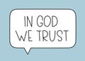 In God we trust inscription. Handwritten lettering illustration. Black vector text in speech bubble.Simple outline style Royalty Free Stock Photo