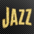 Gold glitter Inscription jazz. Golden sparcle word jazz on black transparent background. Amber particles.