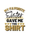 Gold My Favorite Sister Gave M This Big Sister Tshirt