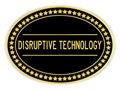 Gold oval label sticker with word disruptive technology on white background