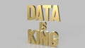 The gold text data is king for business or technology concept 3d rendering