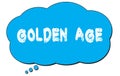 GOLDEN AGE text written on a blue thought bubble