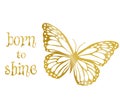 golden butterfly and born to shine text