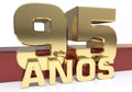 Golden digit ninety five and the word of the year. Translated from the Spanish - years. 3D illustration