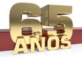 Golden digit sixty five and the word of the year. Translated from the Spanish - years. 3D illustration