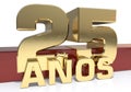 Golden digit twenty five and the word of the year. Translated from the Spanish - years. 3D illustration