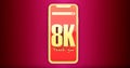 golden 8k numbers above a smartphone. Thanks 8k social media supporters