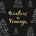 Golden lettering Winter is coming and triangle fir trees on black background Royalty Free Stock Photo