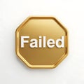 Golden octagonal sign with the word failed displayed prominently on its surface Royalty Free Stock Photo