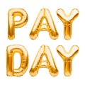Golden words PAY DAY made of inflatable balloons isolated on white. Gold foil balloon letters. Accounting, banking, money, salary