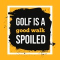Golf is a good walk spoiled. Sport motivational quote, modern typography background for poster. Royalty Free Stock Photo