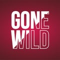 Gone wild. Life quote with modern background vector