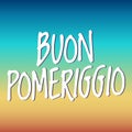 Good afternoon translation in italian: Buon pomeriggio