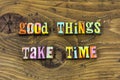 Good better best things take time patience typography print