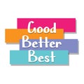 Good Better Best word on education, inspiration and business motivation concepts