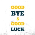 Good bye and good luck quote Motivational wall art on dark background. Inspirational poster, success concept. Lifestyle Royalty Free Stock Photo