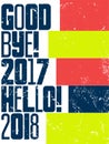 Good bye, 2017. Hello, 2018. Typographic vintage grunge style Christmas card or poster design. Retro vector illustration.