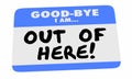 Good Bye I Am Out of Here Name Tag Sticker Leaving 3d Illustration Royalty Free Stock Photo
