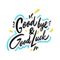 Good Bye and Good Luck. Hand drawn vector phrase lettering. Isolated on white background Royalty Free Stock Photo