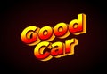 Good car. Text effect in 3D look. Gradient yellow red color. dark red background color