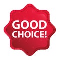 Good Choice! misty rose red starburst sticker button