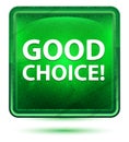 Good Choice! Neon Light Green Square Button Royalty Free Stock Photo