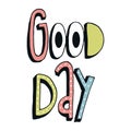 Good day - cute unique nursery hand drawn lettering. Kids vector illustration in scandinavian style