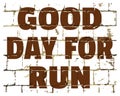 Good Day For Run, motivational message printed on stylized brick wall. Textured inscription for your design. Vector Royalty Free Stock Photo