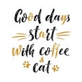 Good days start with coffee and cat handwritten sign. Modern brush lettering. Cute slogan about cat. Cat lover. Phrase for poster Royalty Free Stock Photo