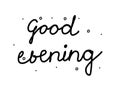 Good evening phrase handwritten. Modern calligraphy text. Isolated word black, lettering