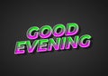 Good evening. Text effect in 3D style with eye catching color Royalty Free Stock Photo