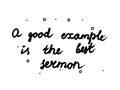 A good example is the best sermon phrase handwritten. Lettering calligraphy text. Isolated word black modern