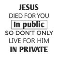 Good Friday Special, Jesus died for you in Public so don`t only live for Him in private