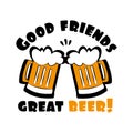 Good friends great beer!text with beer mugs.