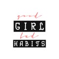 Good girl bad habits. Slogan or interior poster, can be used as the design of gift cards.