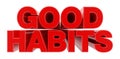 GOOD HABITS red word on white background illustration 3D rendering