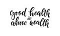 Good Health is Above Wealth. T-shirt hand lettered calligraphic design. Inspirational vector typography. Template for advertising Royalty Free Stock Photo