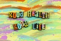 Good health life living love Royalty Free Stock Photo