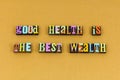 Good health best wealth life healthy wellness personal healthcare