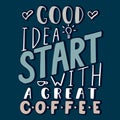 Good idea start with a great coffee - hand drawn lettering phrase on the blue background. Fun brush ink inscription for Royalty Free Stock Photo