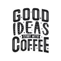 Good Ideas Start With Coffee